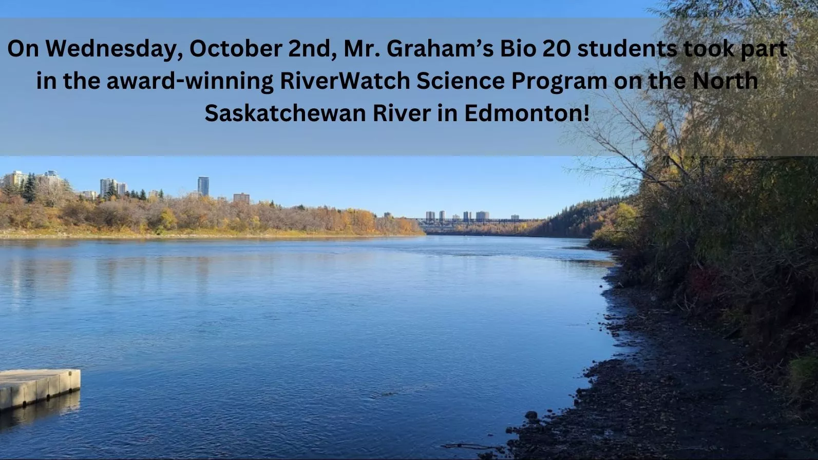 Mr. Graham’s Bio 20 students took part in the award-winning RiverWatch Science Program on the North Saskatchewan River in Edmonton!